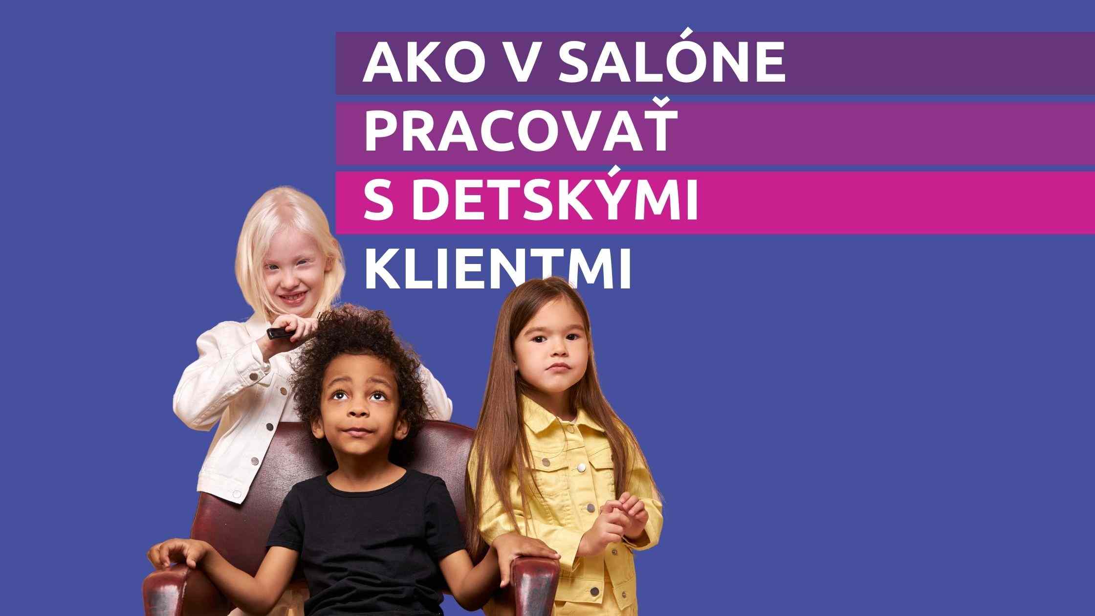 Článok na Marketing pre salóny - Ako v salóne pracovať s detskými klientmi